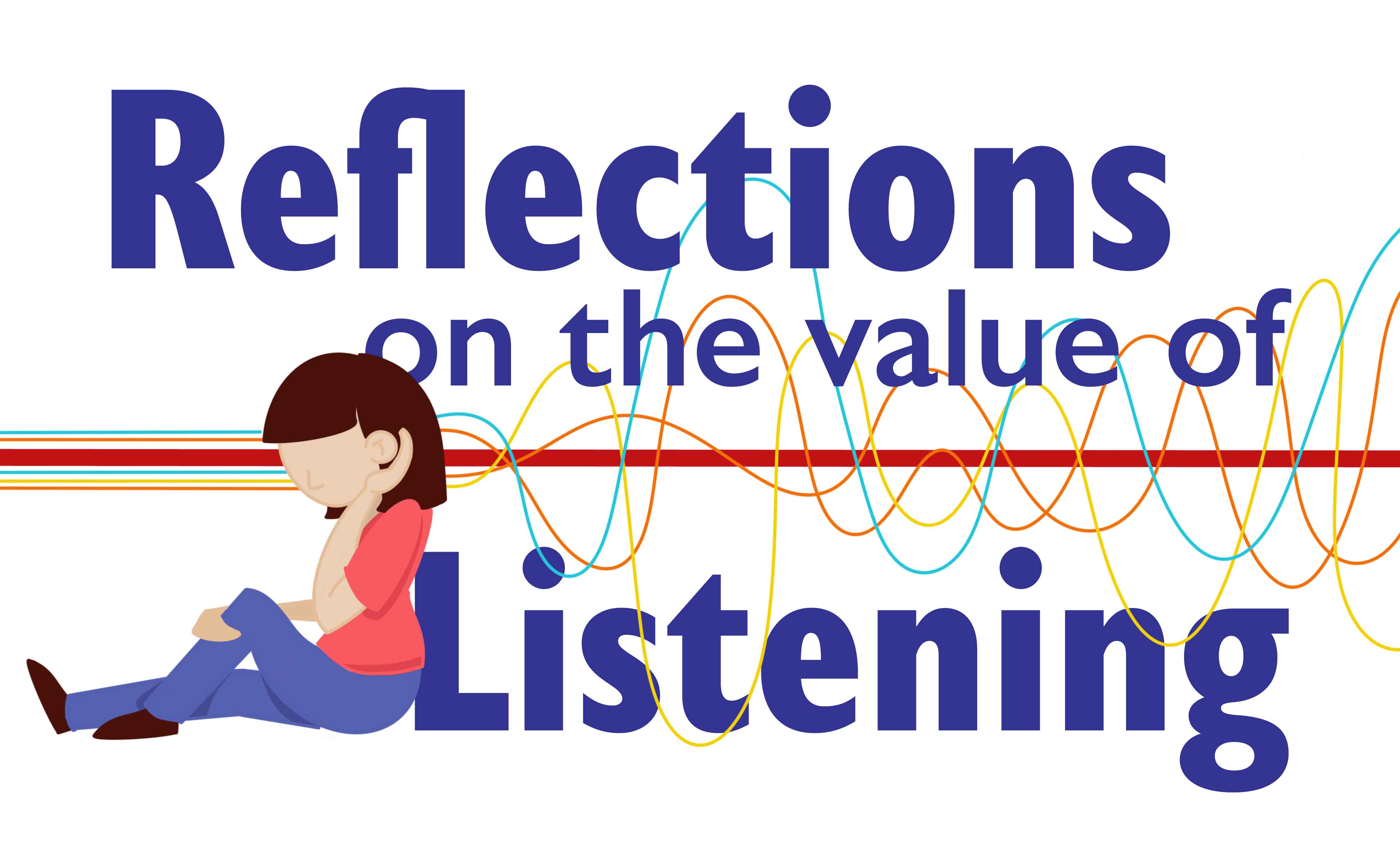 Reflections on the Value of Listening